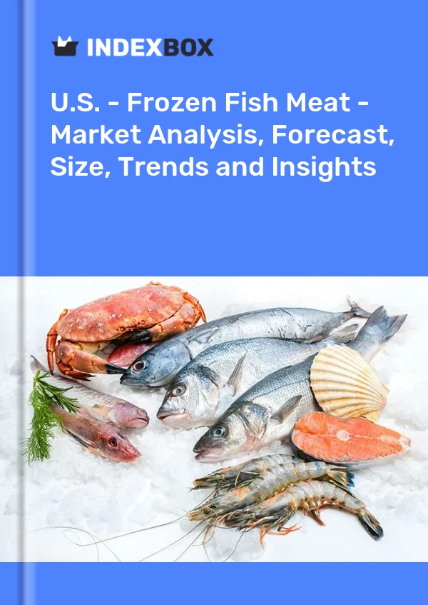 Bildiri ABD - Dondurulmuş Balık Eti - Pazar Analizi, Tahmin, Boyut, Eğilimler ve Öngörüler for 499$