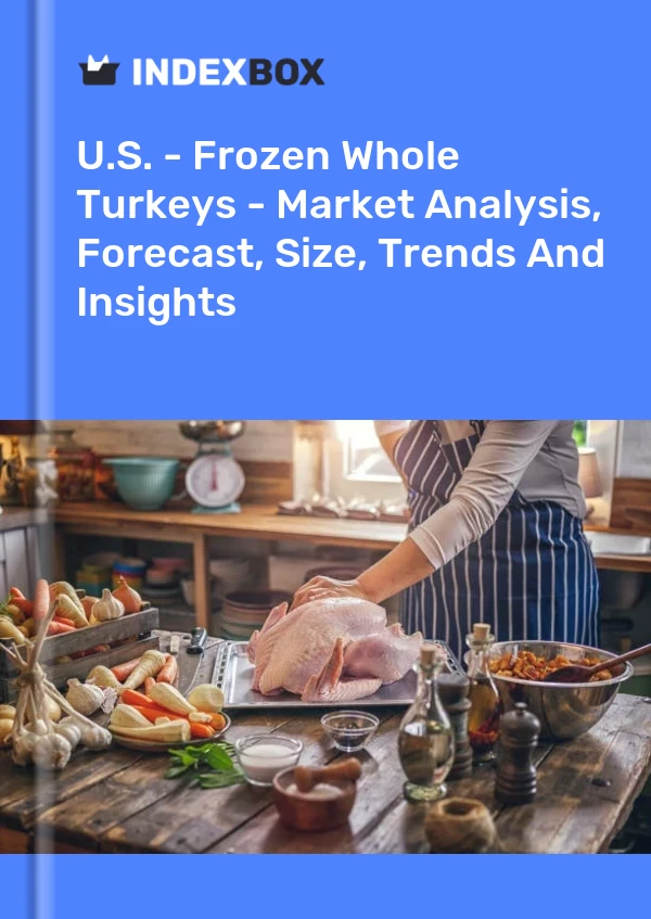 ABD - Dondurulmuş Bütün Hindiler - Pazar Analizi, Tahmin, Boyut, Eğilimler ve Öngörüler
