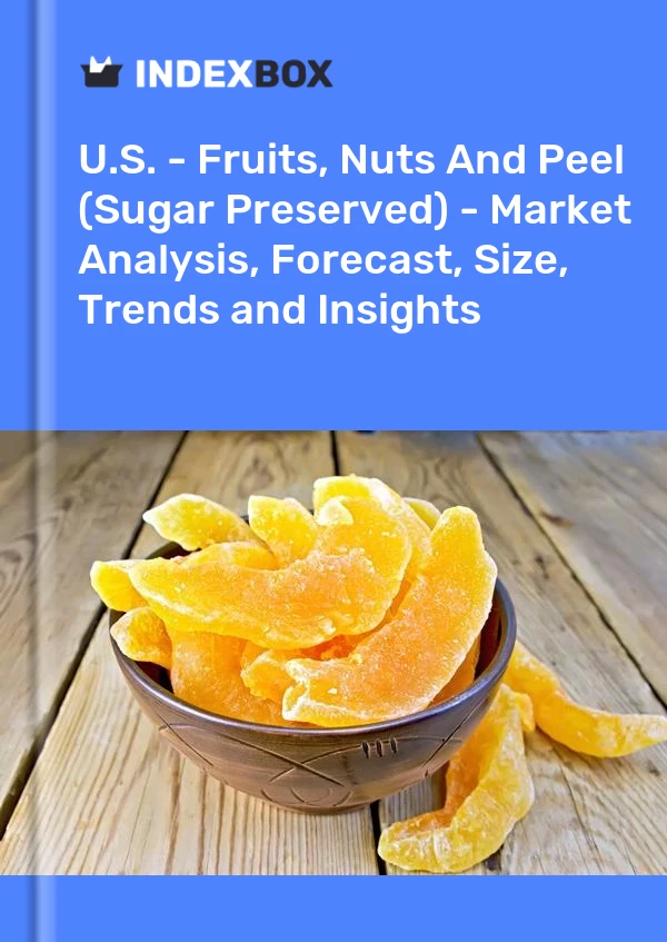 Report U.S. - Fruits, Nuts and Peel (Sugar Preserved) - Market Analysis, Forecast, Size, Trends and Insights for 499$