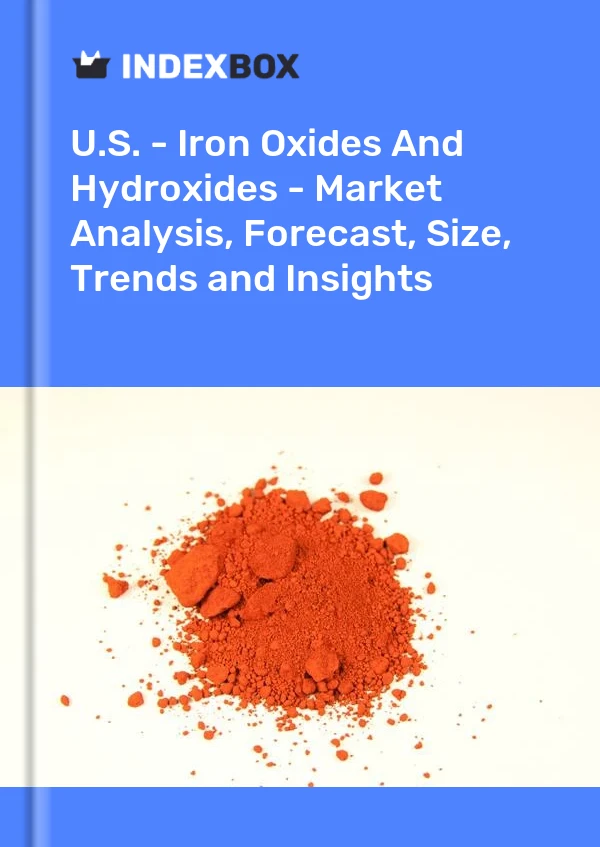 Report U.S. - Iron Oxides and Hydroxides - Market Analysis, Forecast, Size, Trends and Insights for 499$