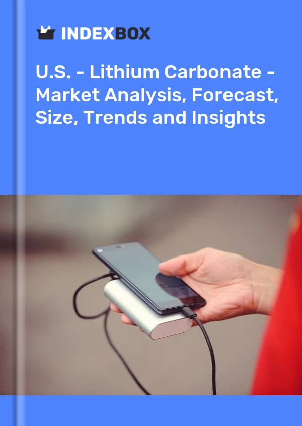 Report U.S. - Lithium Carbonate - Market Analysis, Forecast, Size, Trends and Insights for 499$
