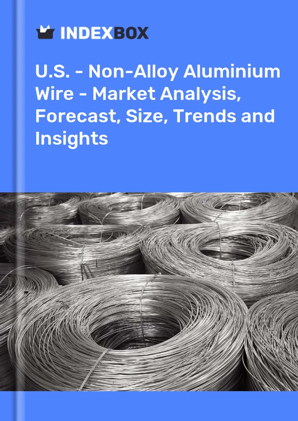 Report U.S. - Non-Alloy Aluminium Wire - Market Analysis, Forecast, Size, Trends and Insights for 499$