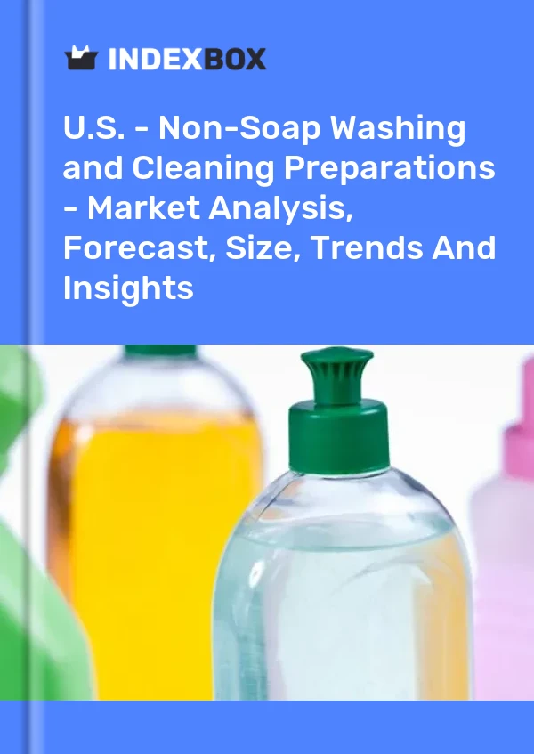 U.S. - Non-Soap Washing and Cleaning Preparations - Market Analysis, Forecast, Size, Trends And Insights
