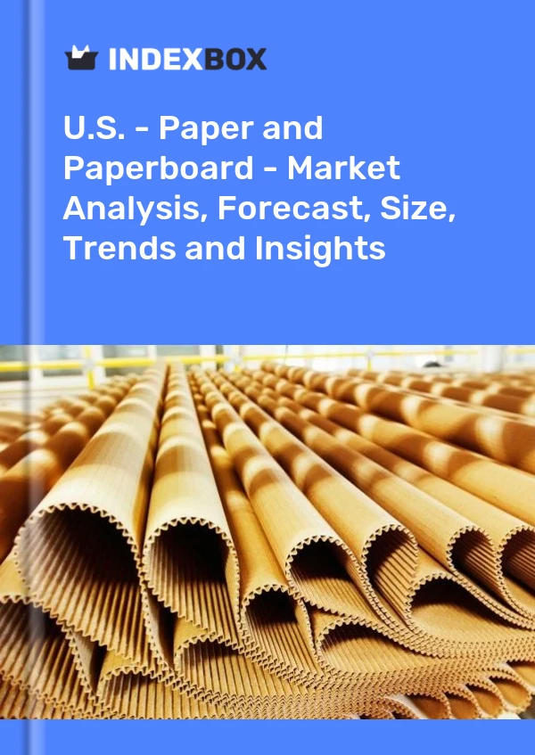 ABD - Kağıt ve Mukavva - Pazar Analizi, Tahmin, Boyut, Eğilimler ve Öngörüler