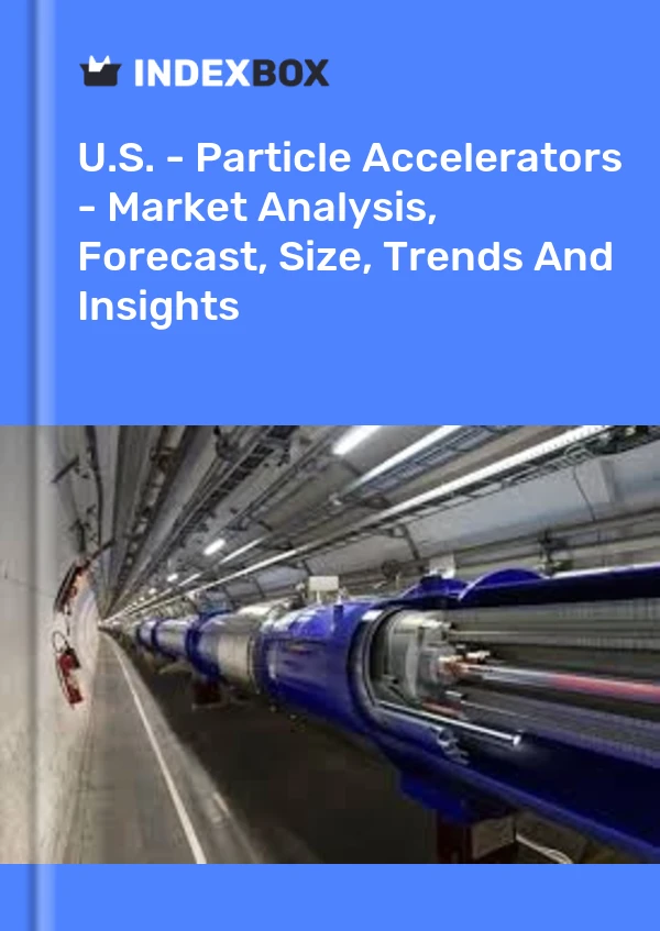 Report U.S. - Particle Accelerators - Market Analysis, Forecast, Size, Trends and Insights for 499$
