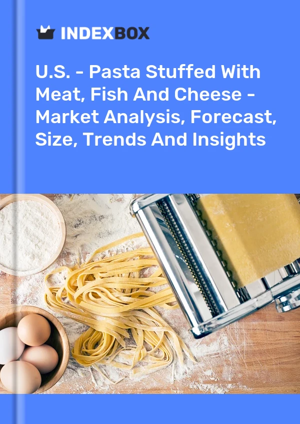 Report U.S. - Pasta Stuffed With Meat, Fish and Cheese - Market Analysis, Forecast, Size, Trends and Insights for 499$