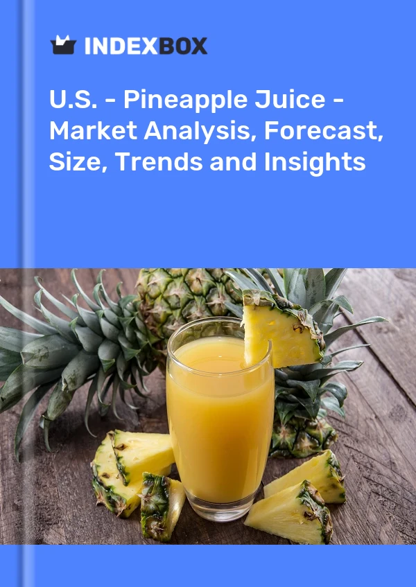 U.S. - Pineapple Juice - Market Analysis, Forecast, Size, Trends and Insights