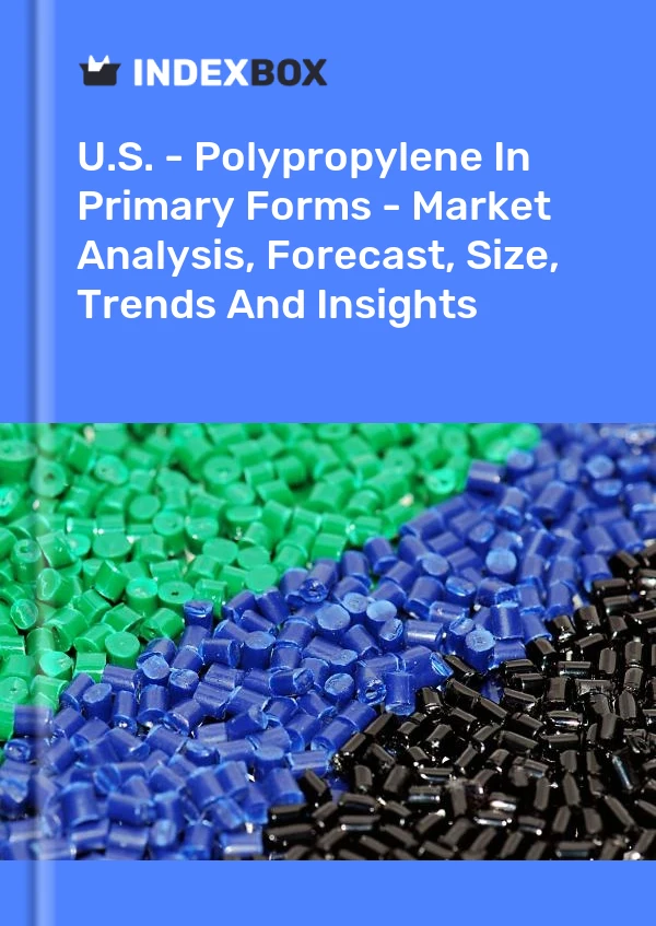 Report U.S. - Polypropylene in Primary Forms - Market Analysis, Forecast, Size, Trends and Insights for 499$