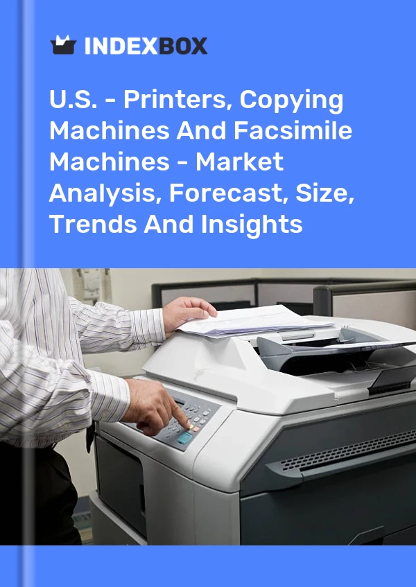 Bildiri ABD - Yazıcılar, Fotokopi Makineleri ve Faks Makineleri - Pazar Analizi, Tahmin, Boyut, Eğilimler ve Öngörüler for 499$