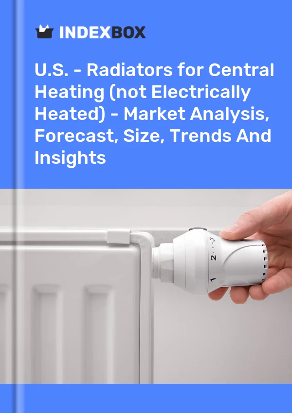 U.S. - Radiators for Central Heating (not Electrically Heated) - Market Analysis, Forecast, Size, Trends And Insights
