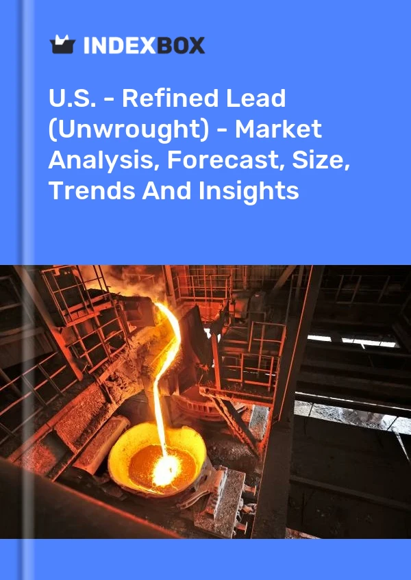 Report U.S. - Refined Lead (Unwrought) - Market Analysis, Forecast, Size, Trends and Insights for 499$