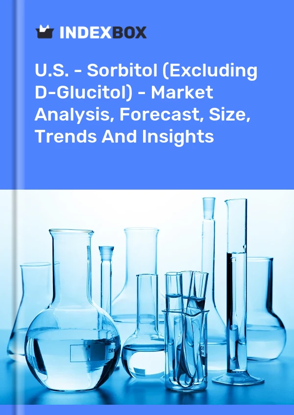 Report U.S. - Sorbitol (Excluding D-Glucitol) - Market Analysis, Forecast, Size, Trends and Insights for 499$