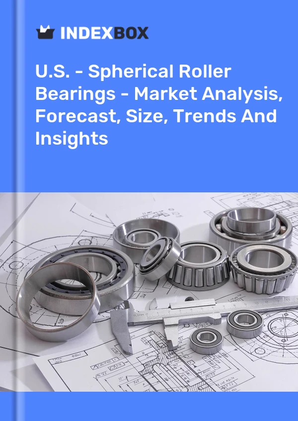 Report U.S. - Spherical Roller Bearings - Market Analysis, Forecast, Size, Trends and Insights for 499$