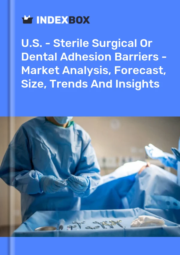 Bildiri ABD - Steril Cerrahi Veya Diş Yapışma Bariyerleri - Pazar Analizi, Tahmin, Boyut, Eğilimler ve Görüşler for 499$