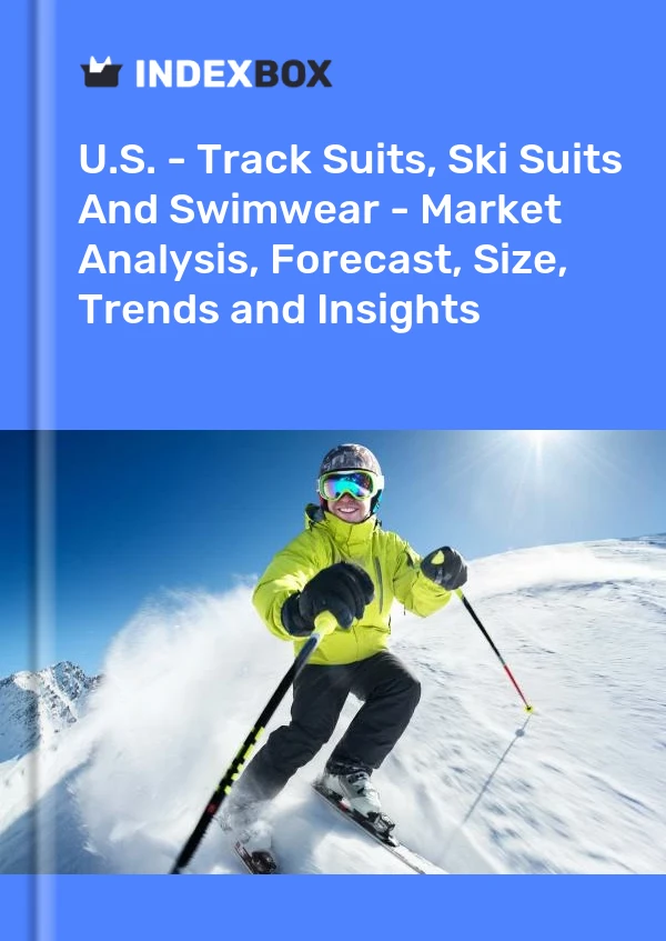 ABD - Eşofmanlar, Kayak Takımları Ve Mayolar - Pazar Analizi, Tahmin, Beden, Trendler ve Görüşler