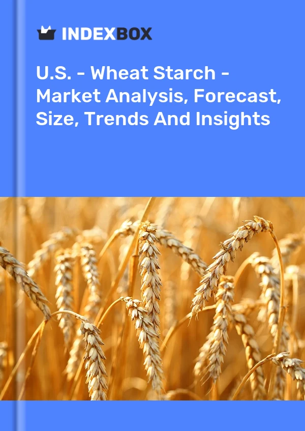Report U.S. - Wheat Starch - Market Analysis, Forecast, Size, Trends and Insights for 499$