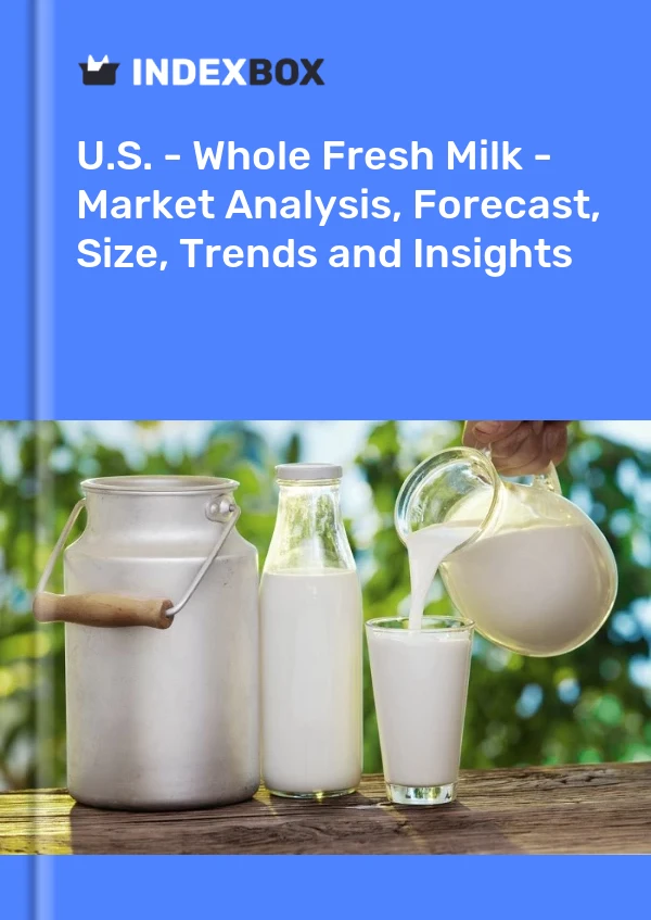 ABD - Tam Taze Süt - Pazar Analizi, Tahmin, Boyut, Eğilimler ve Öngörüler