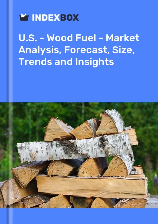 Bildiri ABD - Odun Yakıtı - Pazar Analizi, Tahmin, Boyut, Eğilimler ve Öngörüler for 499$