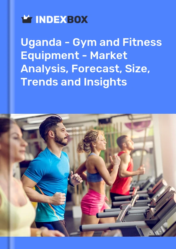 Report Uganda - Gym and Fitness Equipment - Market Analysis, Forecast, Size, Trends and Insights for 499$