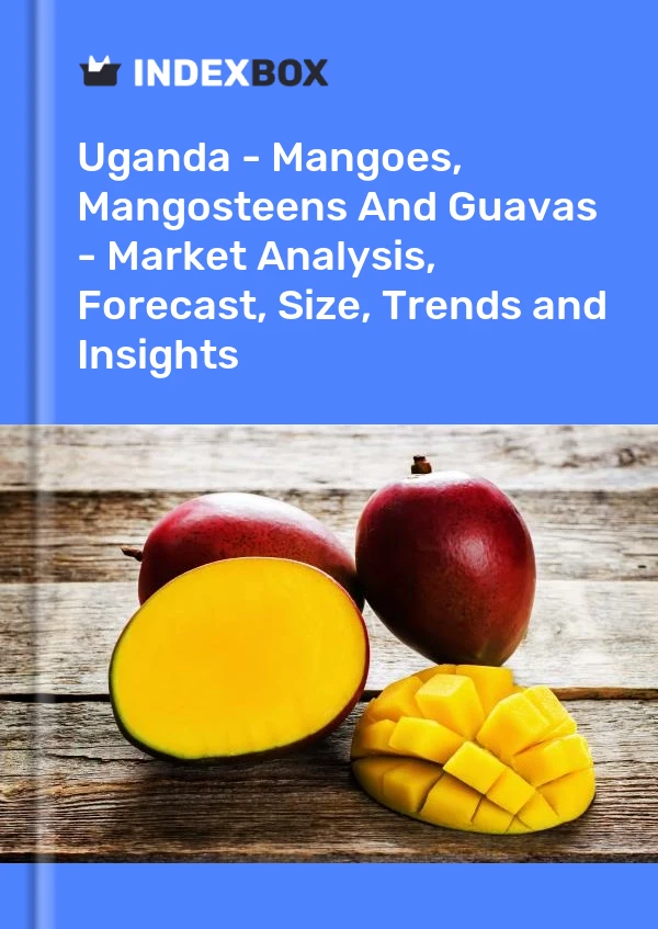 Report Uganda - Mangoes, Mangosteens and Guavas - Market Analysis, Forecast, Size, Trends and Insights for 499$