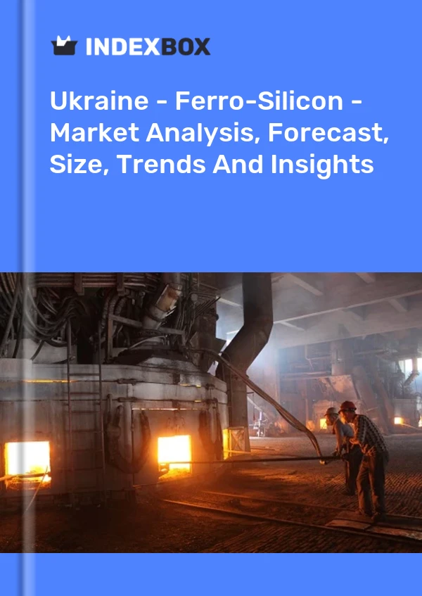 Ukraine - Ferro-Silicon - Market Analysis, Forecast, Size, Trends And Insights