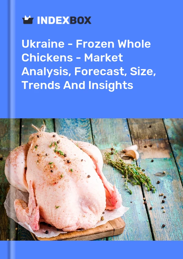 Report Ukraine - Frozen Whole Chickens - Market Analysis, Forecast, Size, Trends and Insights for 499$