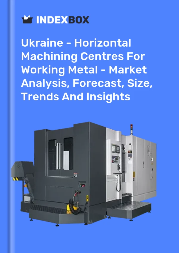 Report Ukraine - Horizontal Machining Centres for Working Metal - Market Analysis, Forecast, Size, Trends and Insights for 499$