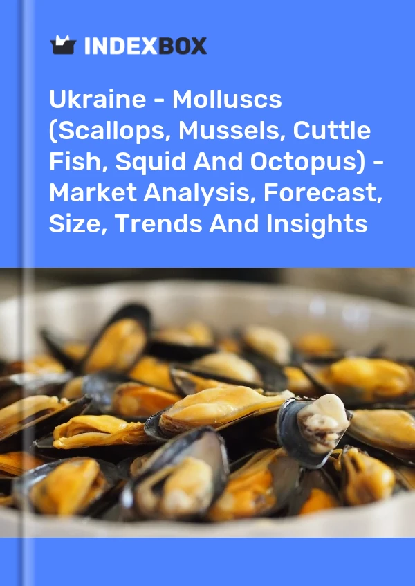 Report Ukraine - Molluscs (Scallops, Mussels, Cuttle Fish, Squid and Octopus) - Market Analysis, Forecast, Size, Trends and Insights for 499$