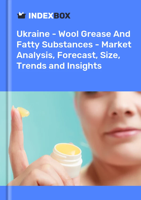 Report Ukraine - Wool Grease and Fatty Substances - Market Analysis, Forecast, Size, Trends and Insights for 499$