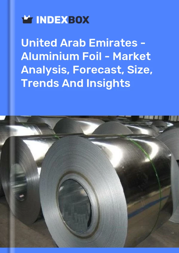 Report United Arab Emirates - Aluminium Foil - Market Analysis, Forecast, Size, Trends and Insights for 499$