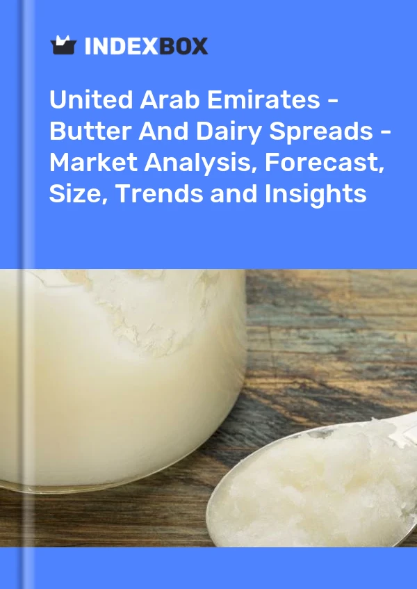 Report United Arab Emirates - Butter and Dairy Spreads - Market Analysis, Forecast, Size, Trends and Insights for 499$
