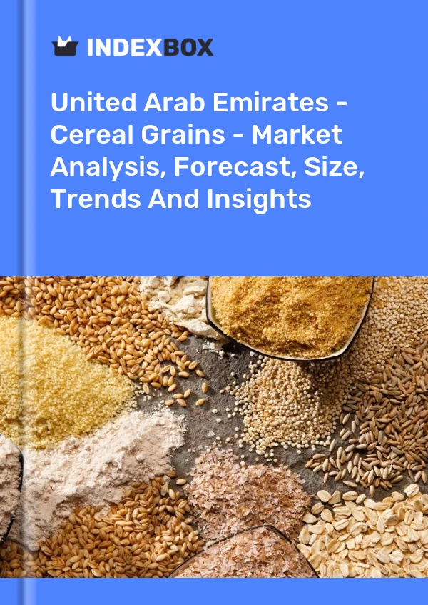 Bildiri Birleşik Arap Emirlikleri - Tahıl Tahılları - Pazar Analizi, Tahmin, Boyut, Eğilimler ve Öngörüler for 499$
