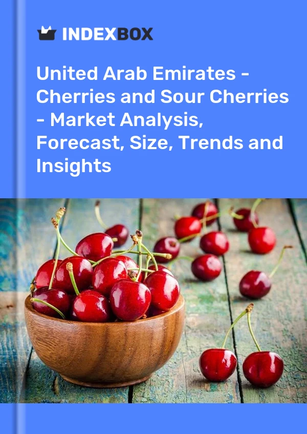 United Arab Emirates - Cherries and Sour Cherries - Market Analysis, Forecast, Size, Trends and Insights