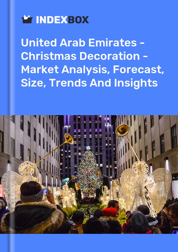 United Arab Emirates - Christmas Decoration - Market Analysis, Forecast, Size, Trends And Insights