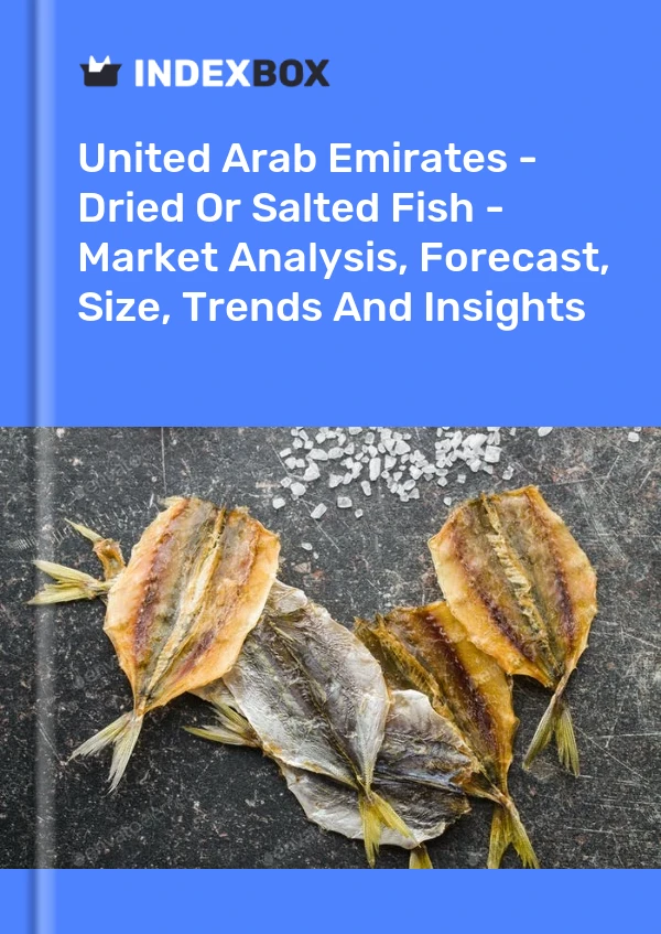 Bildiri Birleşik Arap Emirlikleri - Kurutulmuş veya Tuzlanmış Balık - Pazar Analizi, Tahmin, Boyut, Eğilimler ve Görüşler for 499$