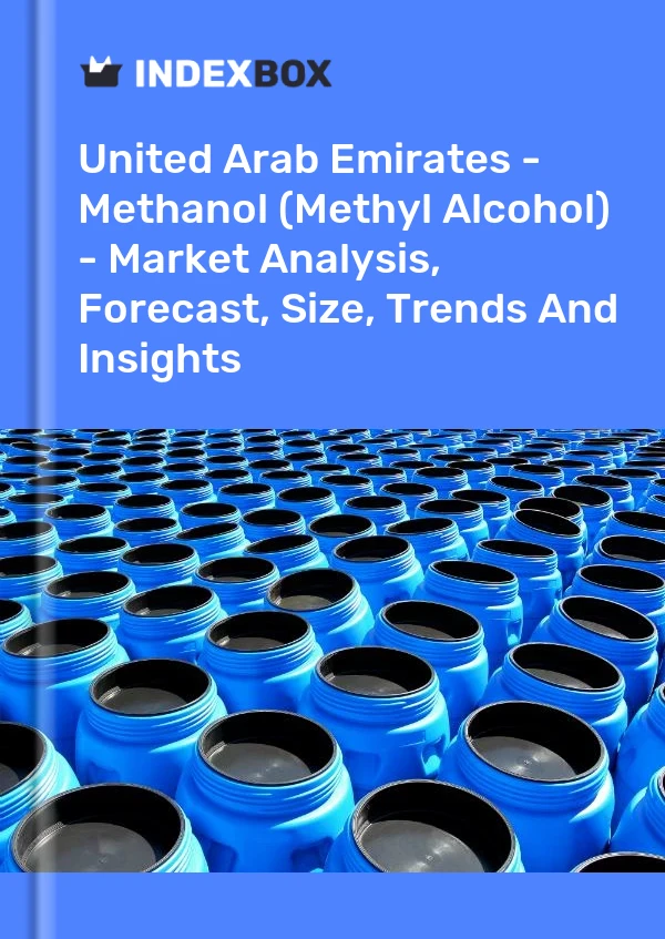 Bildiri Birleşik Arap Emirlikleri - Metanol (Metil Alkol) - Pazar Analizi, Tahmin, Boyut, Eğilimler ve Öngörüler for 499$