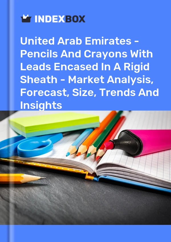 Report United Arab Emirates - Pencils and Crayons With Leads Encased in A Rigid Sheath - Market Analysis, Forecast, Size, Trends and Insights for 499$