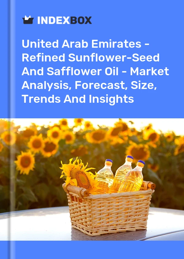 Report United Arab Emirates - Refined Sunflower-Seed and Safflower Oil - Market Analysis, Forecast, Size, Trends and Insights for 499$