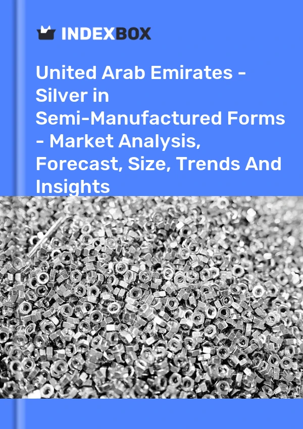 Report United Arab Emirates - Silver in Semi-Manufactured Forms - Market Analysis, Forecast, Size, Trends and Insights for 499$