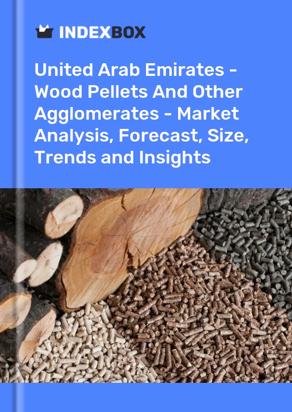 Report United Arab Emirates - Wood Pellets and Other Agglomerates - Market Analysis, Forecast, Size, Trends and Insights for 499$