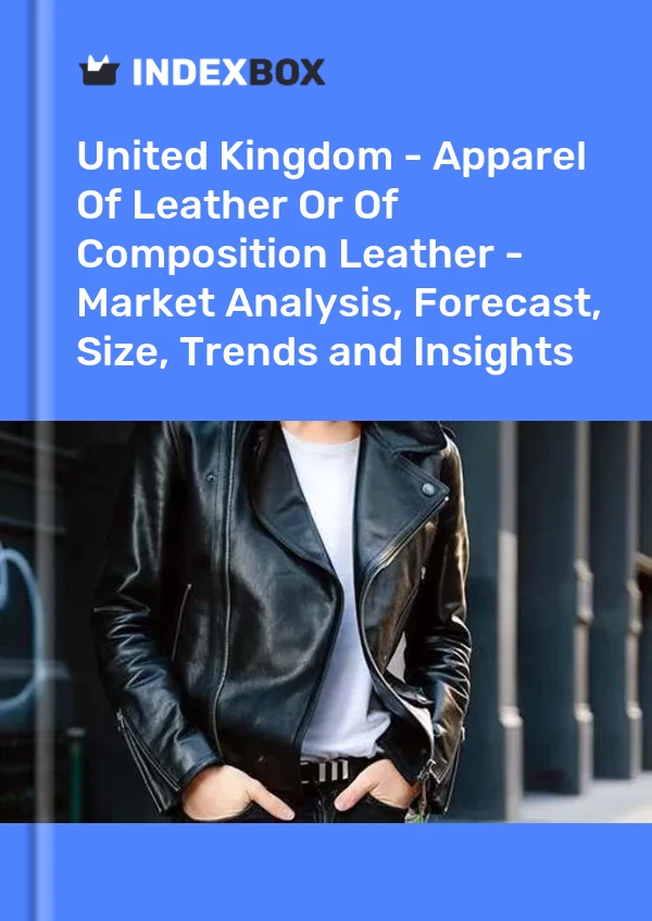 Bildiri Birleşik Krallık - Deri veya Kompozisyon Deri Giyim Eşyası - Pazar Analizi, Tahmini, Boyut, Eğilimler ve Görüşler for 499$