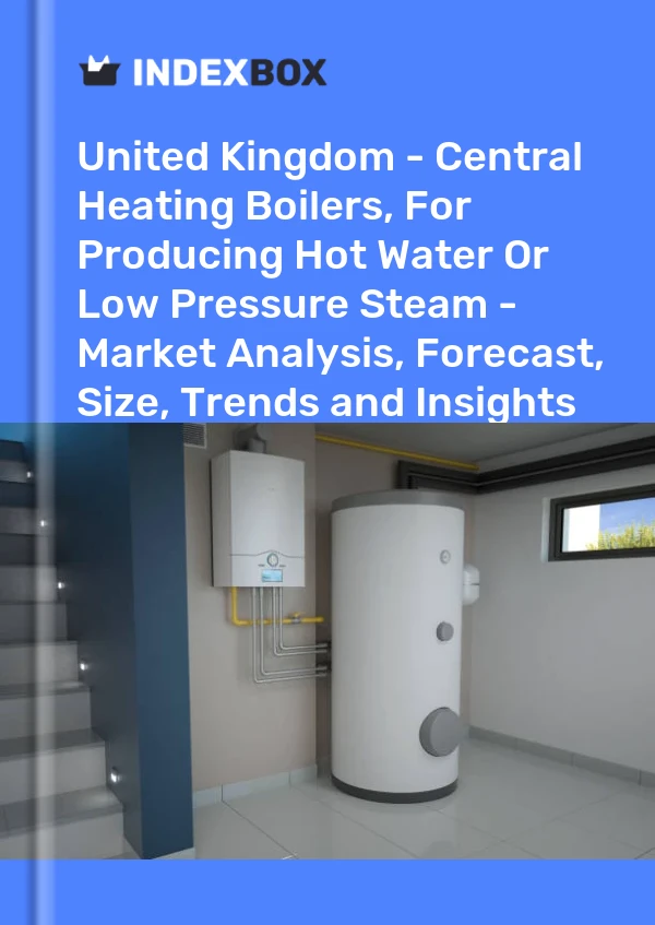 Report United Kingdom - Central Heating Boilers, for Producing Hot Water or Low Pressure Steam - Market Analysis, Forecast, Size, Trends and Insights for 499$