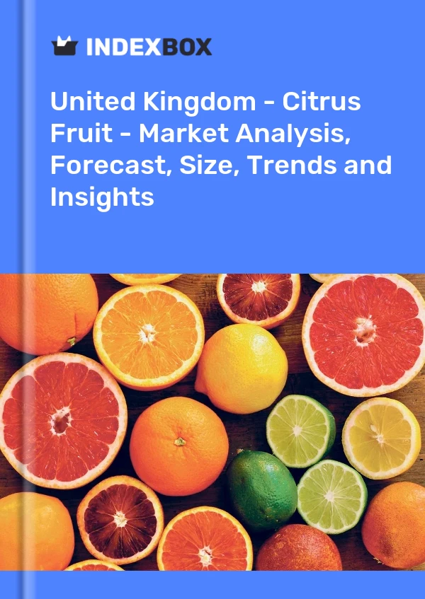United Kingdom - Citrus Fruit - Market Analysis, Forecast, Size, Trends and Insights