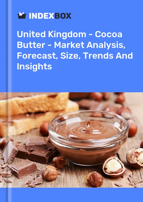 Bildiri Birleşik Krallık - Kakao Yağı - Pazar Analizi, Tahmin, Boyut, Eğilimler ve Öngörüler for 499$