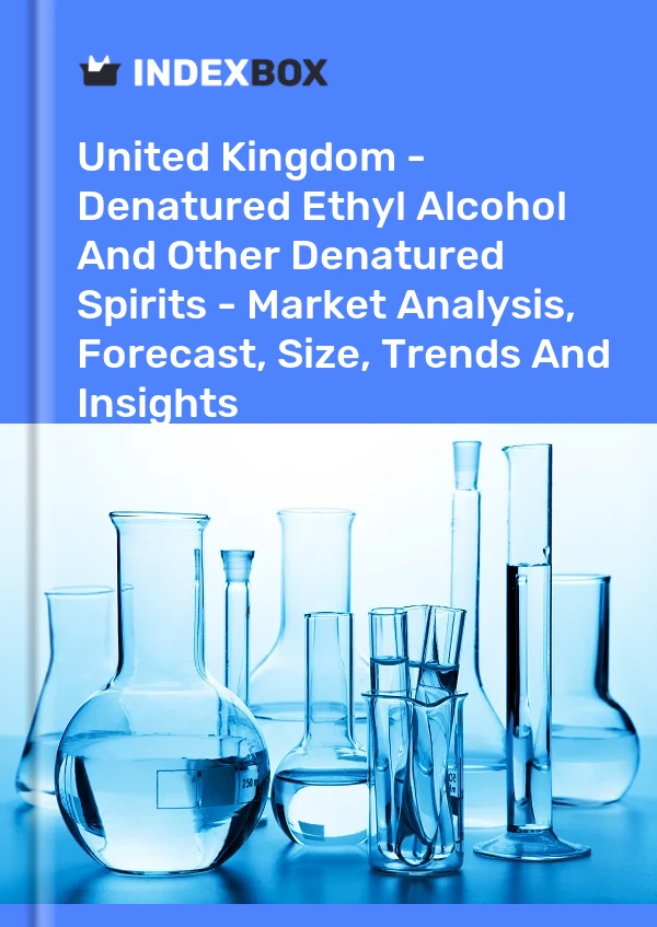 Report United Kingdom - Denatured Ethyl Alcohol and Other Denatured Spirits - Market Analysis, Forecast, Size, Trends and Insights for 499$