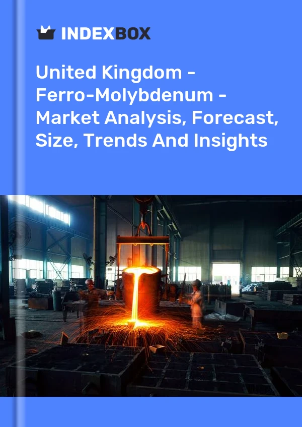 Report United Kingdom - Ferro-Molybdenum - Market Analysis, Forecast, Size, Trends and Insights for 499$