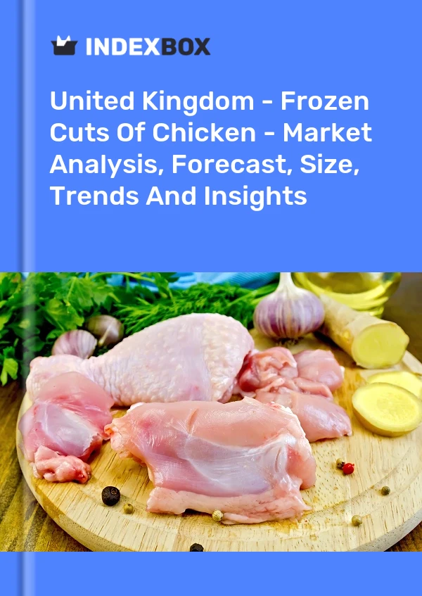 United Kingdom - Frozen Cuts Of Chicken - Market Analysis, Forecast, Size, Trends And Insights