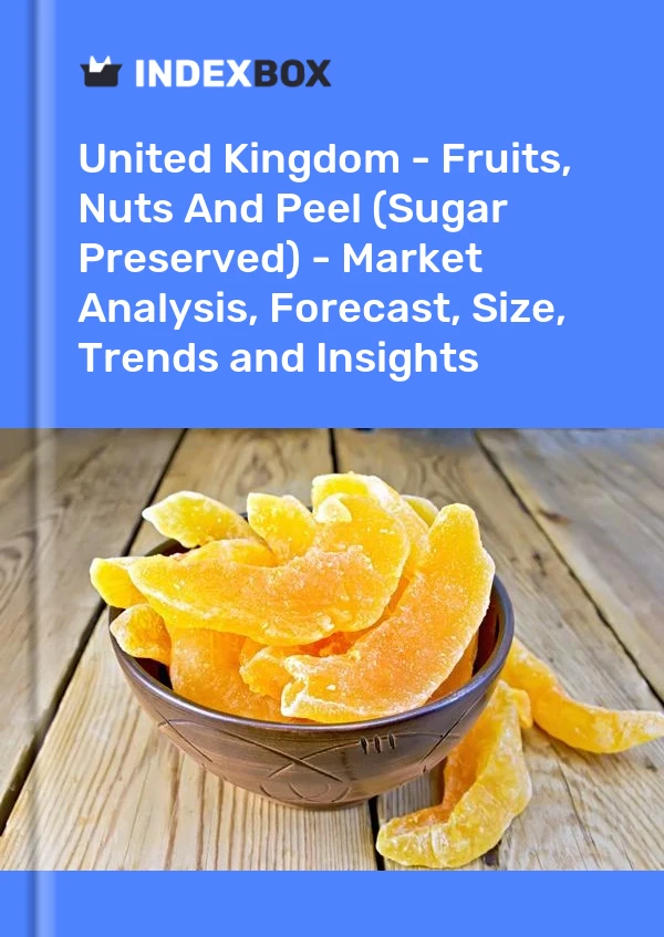 Birleşik Krallık - Meyveler, Kuruyemişler ve Kabuklar (Şeker Konserveli) - Pazar Analizi, Tahmin, Boyut, Eğilimler ve İçgörüler