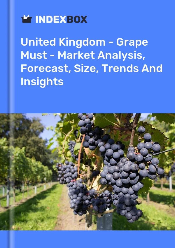 United Kingdom - Grape Must - Market Analysis, Forecast, Size, Trends And Insights