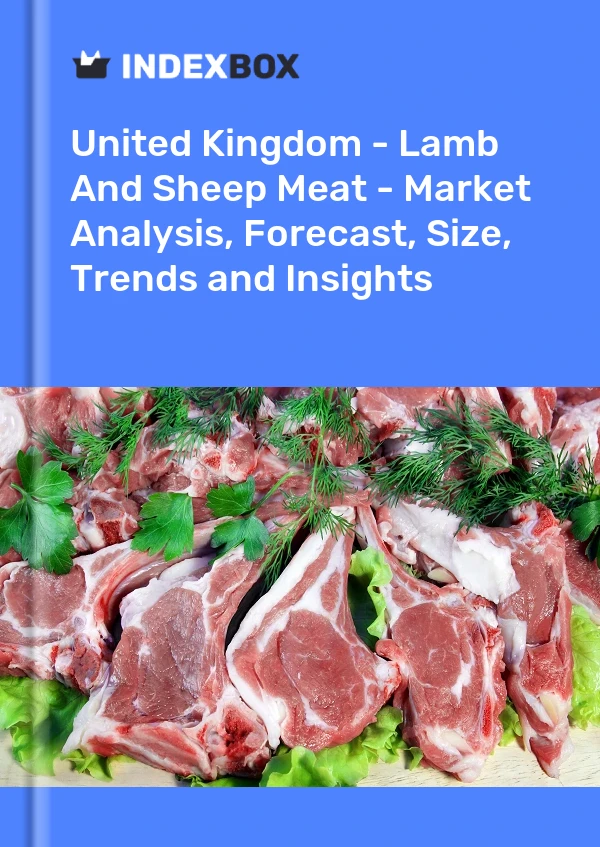 Bildiri Birleşik Krallık - Kuzu Ve Koyun Eti - Pazar Analizi, Tahmin, Boyut, Eğilimler ve Öngörüler for 499$